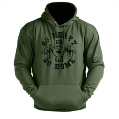 Go Heavy Or Go Home - Gym Hoodie